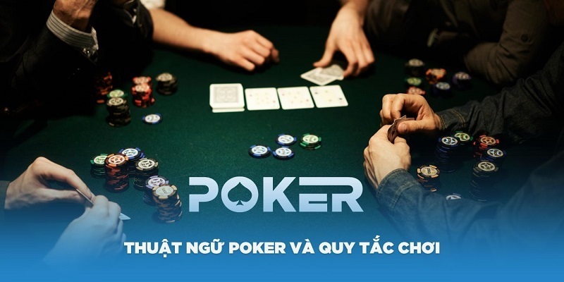 Ghi nhớ thuật ngữ Poker để trải nghiệm đúng luật