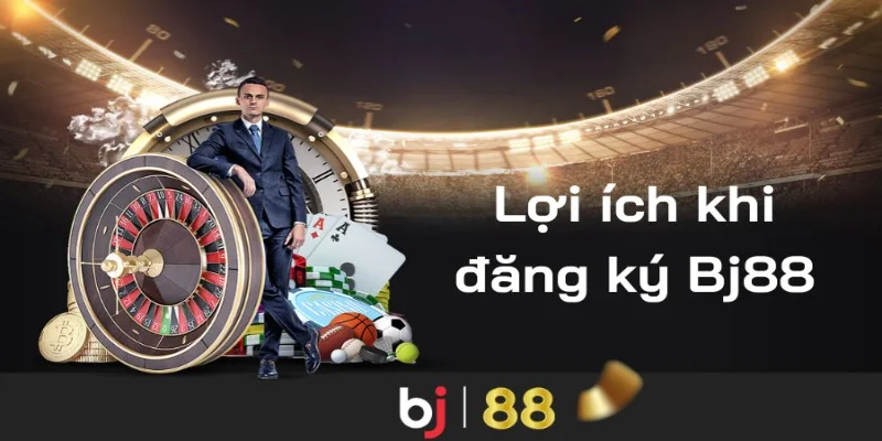 Những lợi ích khi đăng ký BJ88