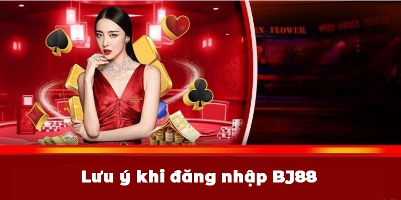 Điểm cần chú ý khi thực hiện đăng nhập BJ88 trực tuyến