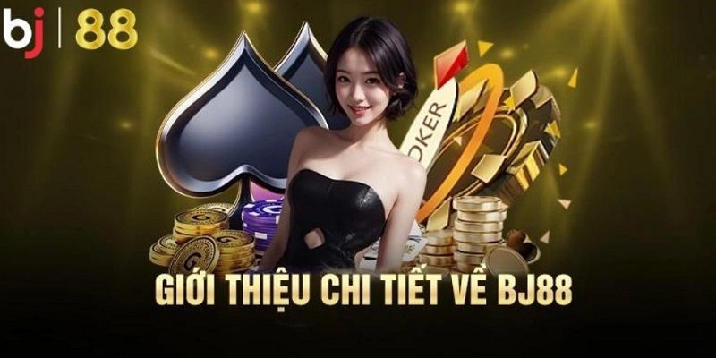 Giới thiệu BJ88 về nơi xuất xứ rõ ràng của sân chơi