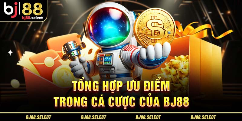 Tổng hợp ưu điểm trong cá cược của BJ88